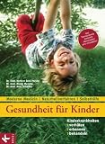 Gesundheit f&uuml;r Kinder: Kinderkrankheiten verh&uuml;ten, erkennen, behandeln: Moderne Medizin - Naturheilverfahren - Selbsthilfe - Aktualisierte und &uuml;berarbeitete Neuauflage - Dr. med. Herbert Renz-Polster, Dr. med. Nicole Menche, Dr. med. Arne Sch&auml;ffler