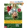 Gesundheit f�r Kinder: Kinderkrankheiten verh�ten, erkennen, behandeln: Moderne Medizin - Naturheilverfahren - Selbsthilfe - Aktualisierte und �berarbeitete Neuauflage