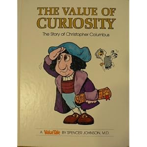 The Value of Curiosity: The Story of Christopher Columbus (ValueTales Series) Spencer Johnson
