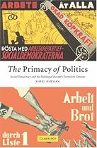 The Primacy of Politics: Social Democracy and the Making of Europe's Twentieth Century