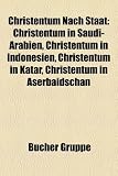Christentum Nach Staat: Christentum in Saudi-Arabien, Christentum in Indonesien, Christentum in Katar, Christentum in Aserbaidschan - 