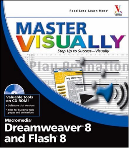 Master VISUALLY Dreamweaver 8 and Flash 8 (Master VISUALLY)
