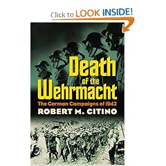 Death of the Wehrmacht: The German Campaigns of 1942 (Modern War Studies)