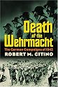 Death of the Wehrmacht: The German Campaigns of 1942 (Modern War Studies)