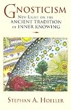 Gnosticism: New Light on the Ancient Tradition of Inner Knowing