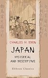 Japan, Historical and Descriptive: Revised and Enlarged from 