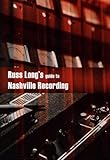 Russ Long's Guide To Nashville Recording