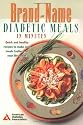Brand-Name Diabetic Meals in Minutes : Quick & Healthy Recipes to Make Your Meals Tastier & Your Life Easier