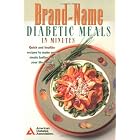 Brand-Name Diabetic Meals in Minutes : Quick and Healthy Recipes to Make Your Meals... by  American Diabetes Association