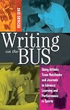 Writing on the Bus: Using Athletic Team Notebooks and Journals to Advance Learning and Performance in Sports