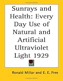 Sunrays And Health: Every Day Use of Natural And Artificial Ultraviolet Light 1929