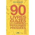 90 livres cultes � l'usage des personnes press�es