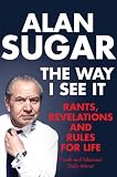 The Way I See It: Rants, Revelations And Rules For Life