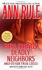 Fatal Friends, Deadly Neighbors: Ann Rule's Crime Files Volume 16