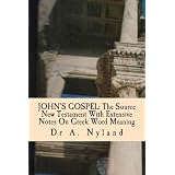JOHN'S GOSPEL: The Source New Testament With Extensive Notes On Greek Word Meaning