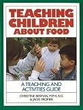 Teaching Children about Food: A Teaching and Activites Guide (Family & Childcare)