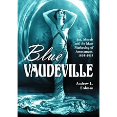 Blue Vaudeville: Sex, Morals and the Mass Marketing of Amusement, 1895-1915