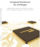 Bild zu: Computerhardware f&uuml;r Anf&auml;nger: Die Hardware kennenlernen - Warnzeichen erkennen - Fehler und Reparaturen vermeiden - PC selbst aufr&uuml;sten