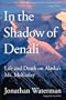 In the Shadow of Denali: Life and Death on Alaska's Mt. McKinley