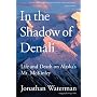 In the Shadow of Denali: Life and Death on Alaska's Mt. McKinley