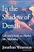 In the Shadow of Denali: Life and Death on Alaska's Mt. McKinley