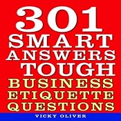 301 Smart Answers to Tough Business Etiquette Questions | [Vicky Oliver]