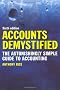 Accounts Demystified: The Astonishingly Simple Guide to Accounting
