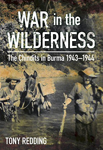 War in the Wilderness: The Chindits in Burma 1943-1944, by Tony Redding
