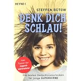 Denk dich schlau!: Die besten Ged�chtnistechniken f�r junge Superhirne -von "Steffen B�tow"