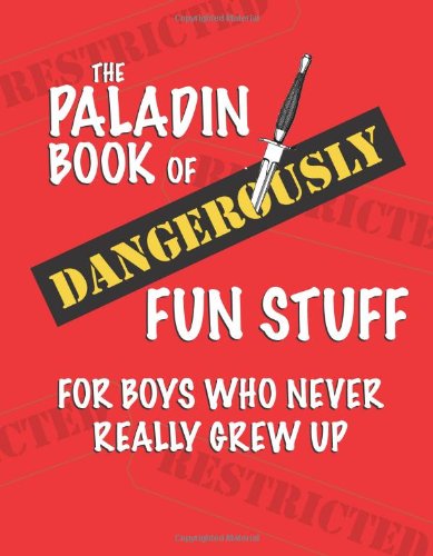 The Paladin Book of Dangerously Fun Stuff: For Boys UN agency Never Really Grew Up