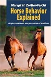 Horse Behavior Explained: Origins, Treatment, and Prevention of Problems