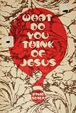 What Do You Think of Jesus?