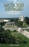 Maya 2012 Revealed: Demystifying the Prophecy