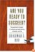 Are You Ready to Succeed? Unconventional Strategies to Achieving Personal Mastery in Business and Life