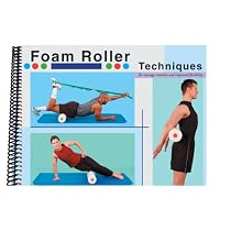 Foam Roller Techniques for Massage, Stretches and Improved Flexibility