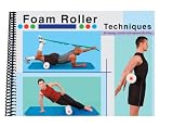 Out Of Print - Foam Roller Techniques for Massage, Stretches and Improved Flexibility