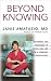 Beyond Knowing: True Stories of Death and Life from a Forensic Pathologist