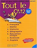 Tout le CM2 : Tout ce que votre enfant doit savoir : Fran�ais - Math�matiques - Histoire - G�ographie - Sciences - �ducation civique - Anglais, CM2 - 10-11 ans