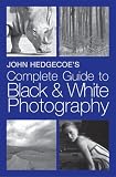 John Hedgecoes Complete Guide to Black & White Photography