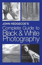 John Hedgecoe's Complete Guide to Black & White Photography