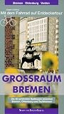 Grossraum Bremen. Mit dem Fahrrad auf Entdeckertour: Die 40 schönsten Radtouren zwischen Bremen, Oldenburg und Teufelsmoor. Mit 23 Tourenkarten