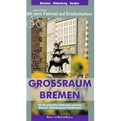 Grossraum Bremen. Mit dem Fahrrad auf Entdeckertour: Die 40 sch�nsten Radtouren zwischen Bremen, Oldenburg und Teufelsmoor. Mit 23 Tourenkarten