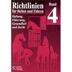 Richtlinien f�r Reiten und Fahren, Bd.4, Haltung, F�tterung, Gesundheit und Zucht