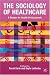 The
Sociology
of
Healthcare:
A
Reader
for
Health
Professionals
