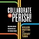 Collaborate or Perish!: Reaching Across Boundaries in a Networked World