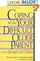 Coping with Your Difficult Older Parent: A Guide for Stressed Out Children