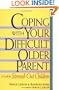 Coping With Your Difficult Older Parent : A Guide for Stressed-Out Children