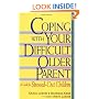 Coping With Your Difficult Older Parent : A Guide for Stressed-Out Children