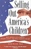 Selling Out America`s Children: How America Puts Profits Before Values and What Parents Can Do