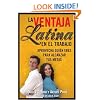 La Ventaja Latina en el Trabajo (Latino Advantage in the Workplace): Approvecha quien eres para alcanzar tus metas
